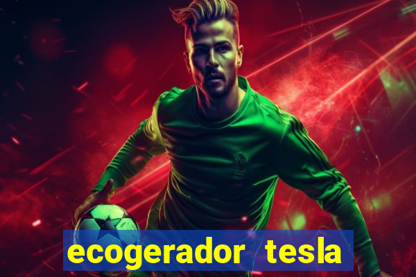 ecogerador tesla reclame aqui